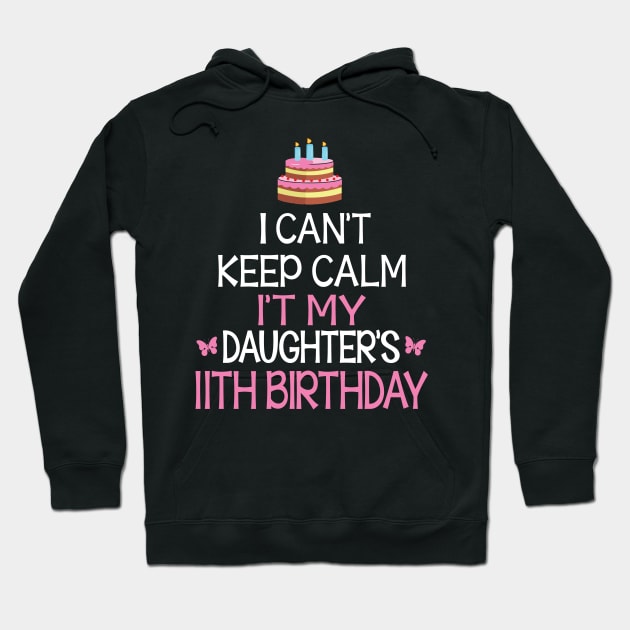 I Can't Keep Calm It's My Daughter's 11th Birthday Happy Father Mother Daddy Mommy Mama Hoodie by bakhanh123